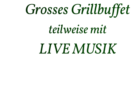 Grosses Grillbuffet teilweise mit LIVE MUSIK